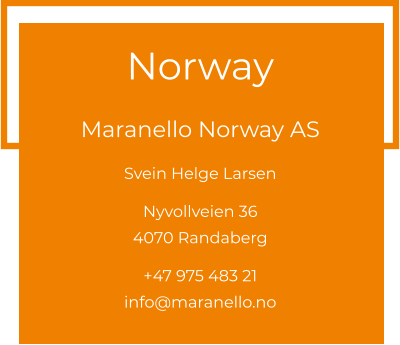 Norway  Maranello Norway AS Svein Helge Larsen  Nyvollveien 36 4070 Randaberg  +47 975 483 21 info@maranello.no