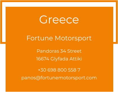Greece  Fortune Motorsport Pandoras 34 Street 16674 Glyfada Attiki  +30 698 800 558 7 panos@fortunemotorsport.com